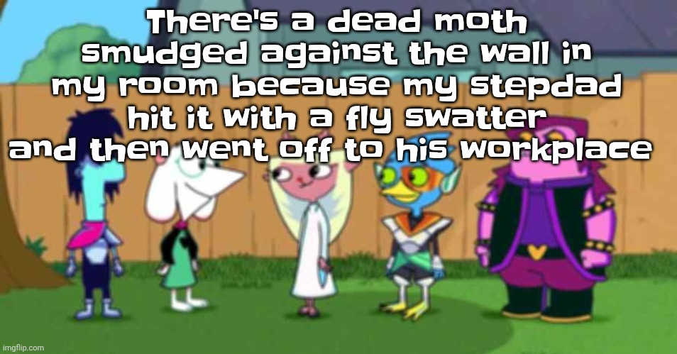 dell toe ruin | There's a dead moth smudged against the wall in my room because my stepdad hit it with a fly swatter and then went off to his workplace | image tagged in dell toe ruin | made w/ Imgflip meme maker