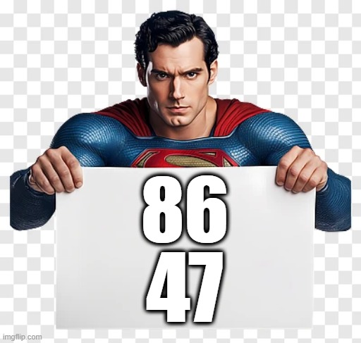 Superman Responds to MAGA | 86; 47 | image tagged in maga,superman,donald trump you're fired,nevertrump meme,dc comics,dumptrump | made w/ Imgflip meme maker