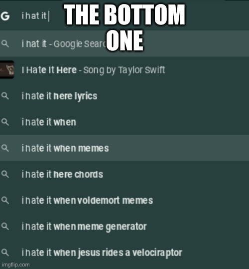 Bro What | THE BOTTOM
ONE | image tagged in autocorrect | made w/ Imgflip meme maker