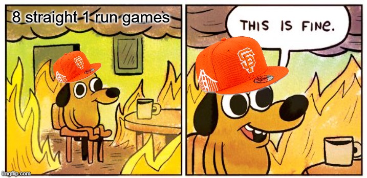 sf giants baseball in a nutshell | 8 straight 1 run games | image tagged in memes,this is fine,the torture,is real | made w/ Imgflip meme maker