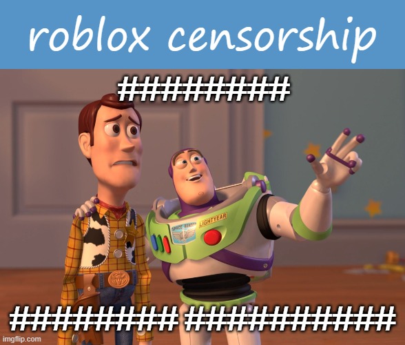 ######### ### #### #### ###### | roblox censorship; ########; ######## ########## | image tagged in memes,x x everywhere,roblox,roblox meme,censorship | made w/ Imgflip meme maker