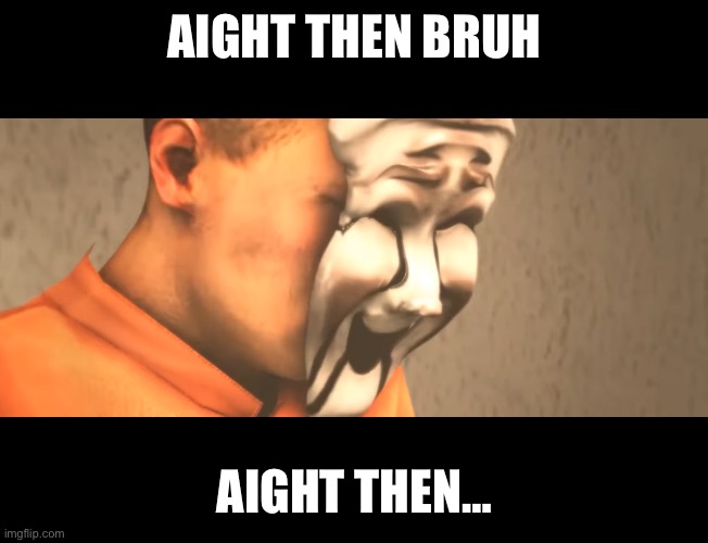 AIGHT THEN BRUH AIGHT THEN… | made w/ Imgflip meme maker