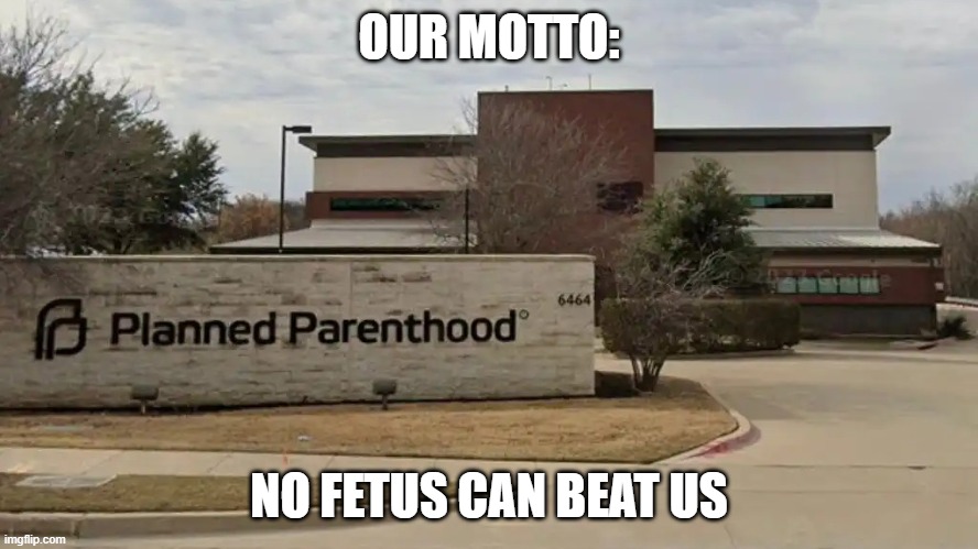 OUR MOTTO: NO FETUS CAN BEAT US | made w/ Imgflip meme maker