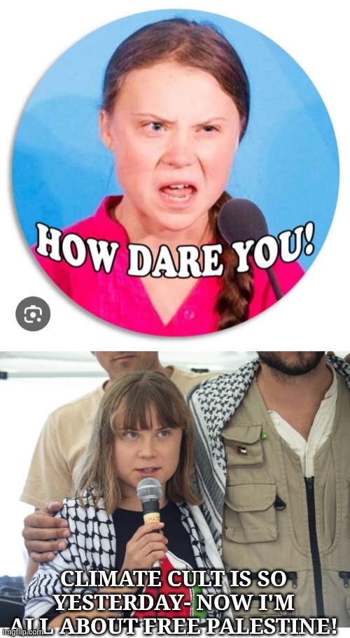 CLIMATE CULT IS SO YESTERDAY- NOW I'M ALL ABOUT FREE PALESTINE! | made w/ Imgflip meme maker