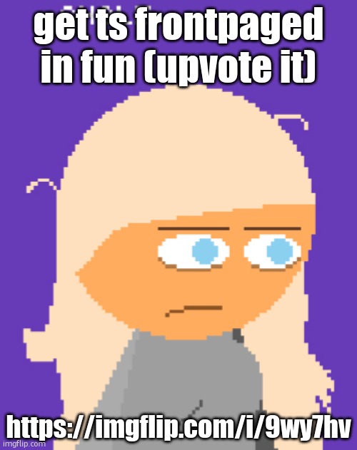 Why ts mf look so tired bruh | get ts frontpaged in fun (upvote it); https://imgflip.com/i/9wy7hv | image tagged in why ts mf look so tired bruh | made w/ Imgflip meme maker