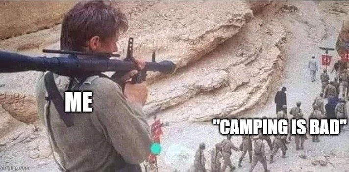 Bad but effective | ME; "CAMPING IS BAD" | image tagged in indiana jones bazooka,gaming,camping,rpg spam,bazooka spam,sniper | made w/ Imgflip meme maker