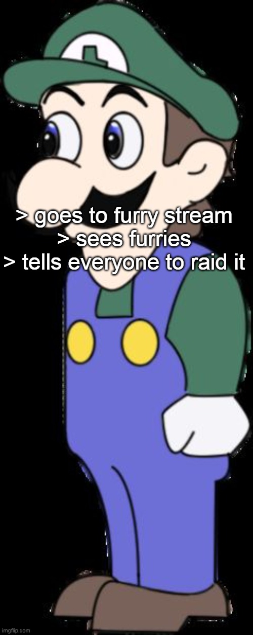 Average anti furry mindset | > goes to furry stream
> sees furries
> tells everyone to raid it | image tagged in weegee | made w/ Imgflip meme maker