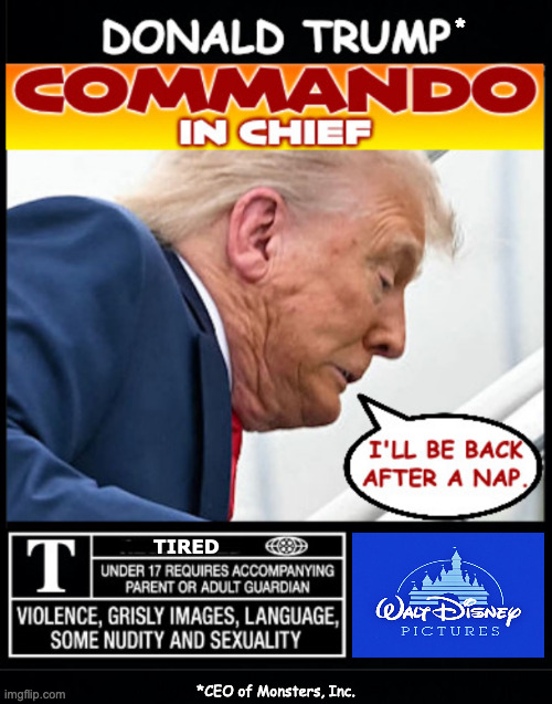 Direct to la video, baby. | *; TIRED; *CEO of Monsters, Inc. | image tagged in memes,trump,tired,monsters inc | made w/ Imgflip meme maker