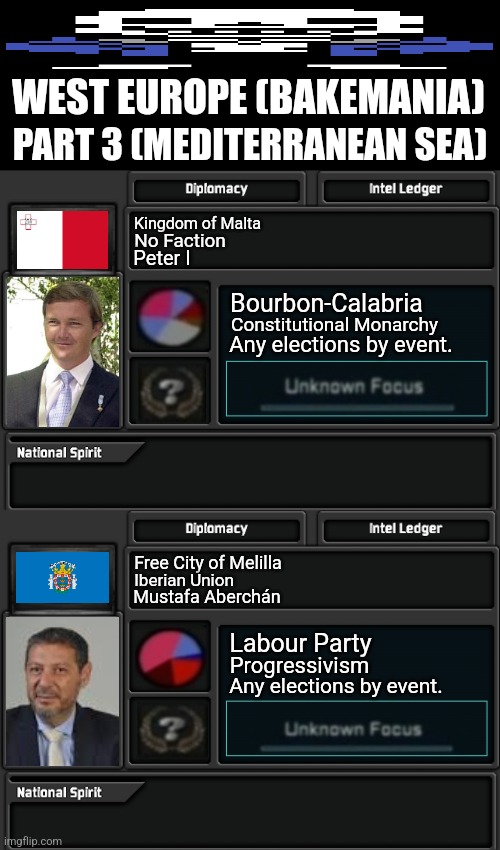 WEST EUROPE (BAKEMANIA); PART 3 (MEDITERRANEAN SEA); Kingdom of Malta; No Faction; Peter I; Bourbon-Calabria; Constitutional Monarchy; Any elections by event. Free City of Melilla; Iberian Union; Mustafa Aberchán; Labour Party; Progressivism; Any elections by event. | image tagged in memes,spanish,seal | made w/ Imgflip meme maker