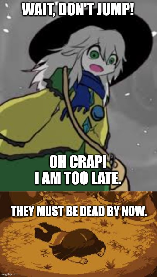 WAIT, DON'T JUMP! OH CRAP! I AM TOO LATE. THEY MUST BE DEAD BY NOW. | image tagged in memes,undertale,lol | made w/ Imgflip meme maker