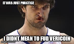 IT WAS JUST PRACTICE I DIDNT MEAN TO FUD VERICOIN | made w/ Imgflip meme maker