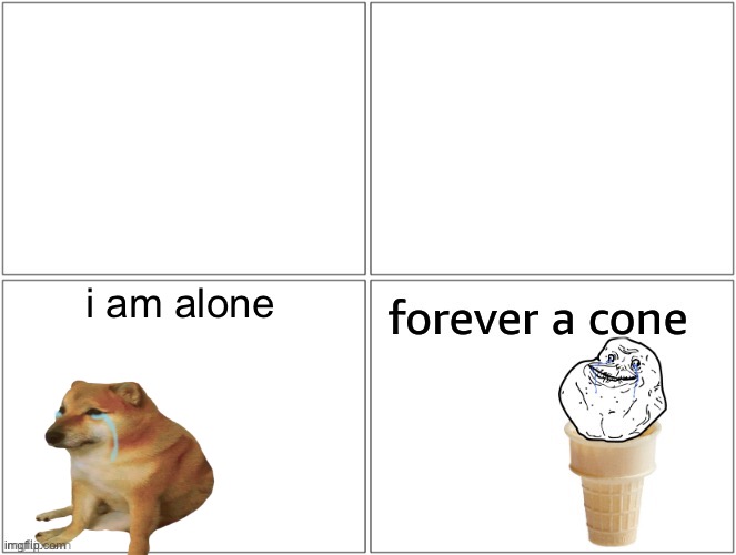 i am alone | made w/ Imgflip meme maker