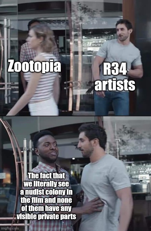 Yet somehow that still didn't stop them | R34 artists; Zootopia; The fact that we literally see a nudist colony in the film and none of them have any visible private parts | image tagged in black guy stopping,zootopia | made w/ Imgflip meme maker