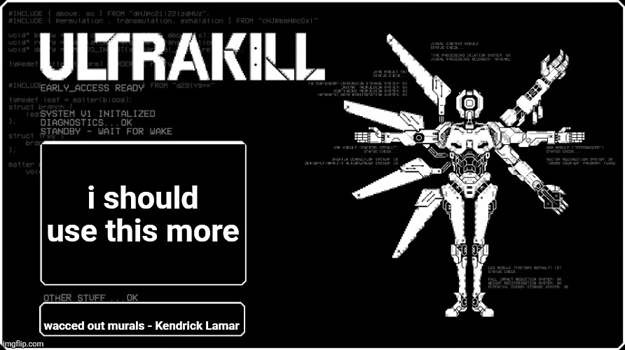 V1 announcment temp because i felt like it eyah | i should use this more; wacced out murals - Kendrick Lamar | image tagged in v1 announcment temp because i felt like it eyah | made w/ Imgflip meme maker