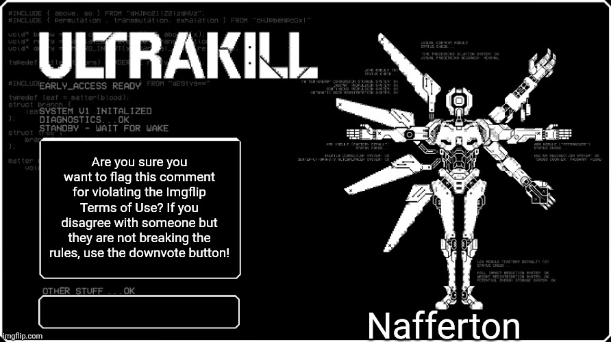 V1 announcment temp because i felt like it eyah | Are you sure you want to flag this comment for violating the Imgflip Terms of Use? If you disagree with someone but they are not breaking the rules, use the downvote button! Nafferton | image tagged in v1 announcment temp because i felt like it eyah | made w/ Imgflip meme maker