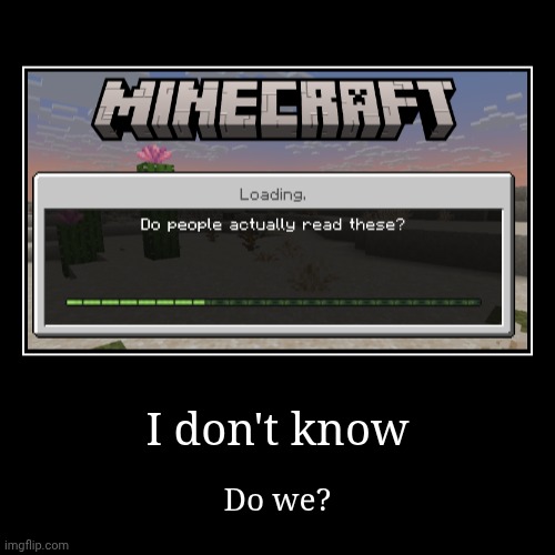 I just got Pocket Edition | I don't know | Do we? | image tagged in funny,demotivationals | made w/ Imgflip demotivational maker
