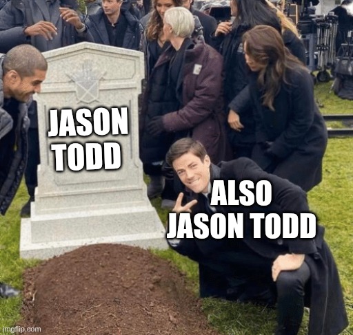 Grant Gustin over grave | JASON TODD; ALSO JASON TODD | image tagged in grant gustin over grave | made w/ Imgflip meme maker