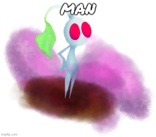 White pikmin | MAN | image tagged in white pikmin | made w/ Imgflip meme maker