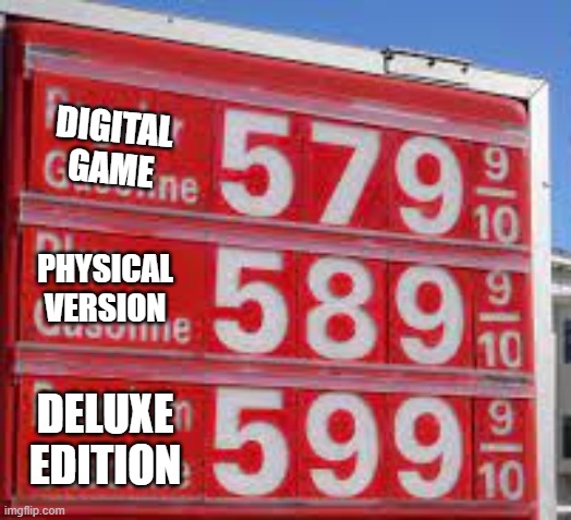 idk | DIGITAL
GAME; PHYSICAL VERSION; DELUXE EDITION | image tagged in not stonks,gas station | made w/ Imgflip meme maker