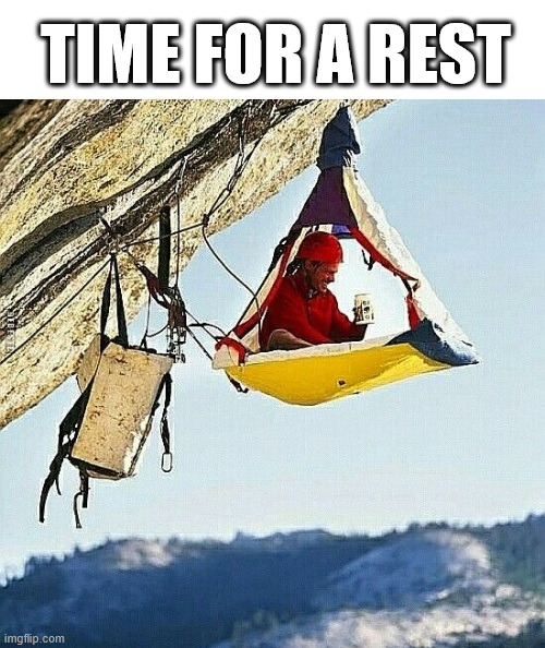 Take a Break | TIME FOR A REST | image tagged in lattice climbing,klettern,climbing meme,awesome,climbing | made w/ Imgflip meme maker