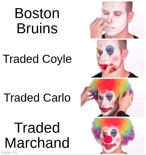 Clown Applying Makeup | Boston Bruins; Traded Coyle; Traded Carlo; Traded Marchand | image tagged in memes,clown applying makeup | made w/ Imgflip meme maker