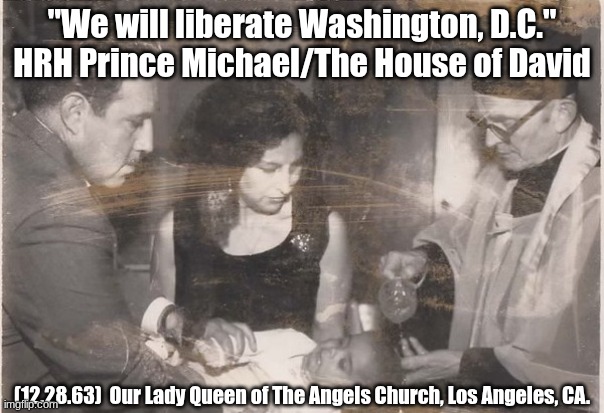 Tyrants shall fall in The Holy Reign of 2025! | "We will liberate Washington, D.C."
HRH Prince Michael/The House of David; (12.28.63)  Our Lady Queen of The Angels Church, Los Angeles, CA. | image tagged in prince | made w/ Imgflip meme maker