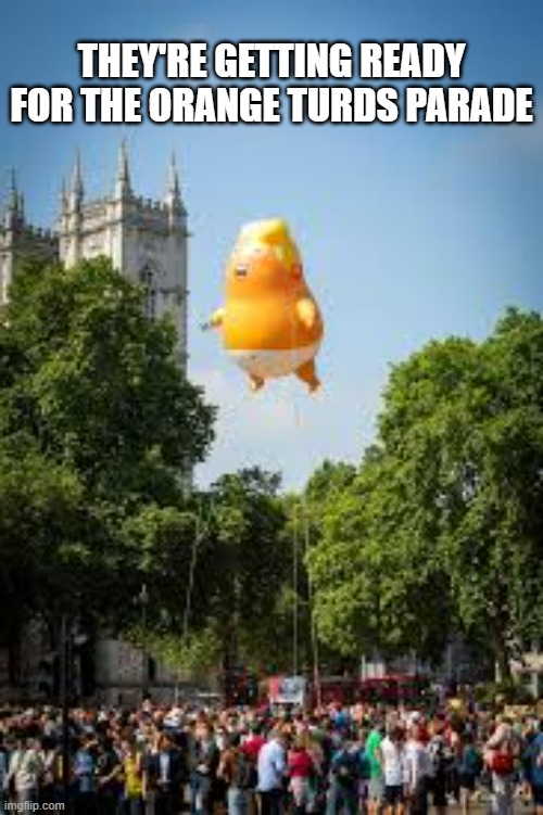 Images of the Flag Day Parade.  - FUNNY - | THEY'RE GETTING READY FOR THE ORANGE TURDS PARADE | image tagged in funny,fun,parade,humor,trump,birthday | made w/ Imgflip meme maker