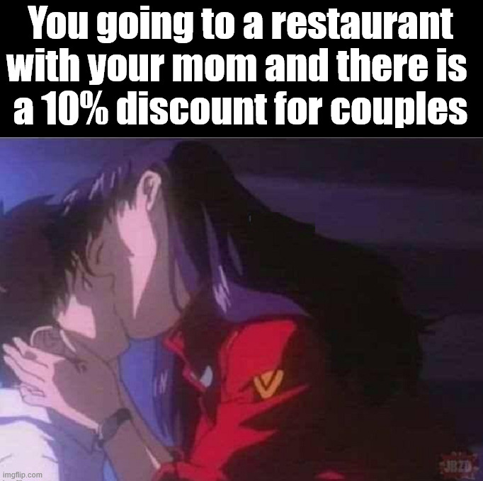 Want to save some money? | You going to a restaurant with your mom and there is 
a 10% discount for couples | image tagged in dark humor | made w/ Imgflip meme maker