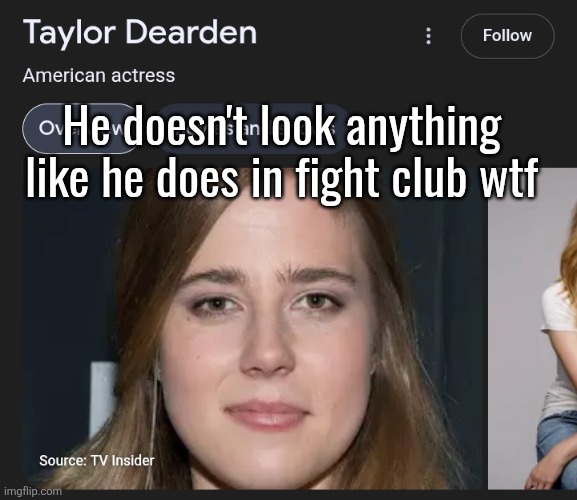 please get the joke | He doesn't look anything like he does in fight club wtf | made w/ Imgflip meme maker