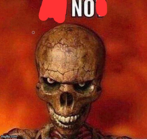 DO NOT skeleton | image tagged in do not skeleton | made w/ Imgflip meme maker