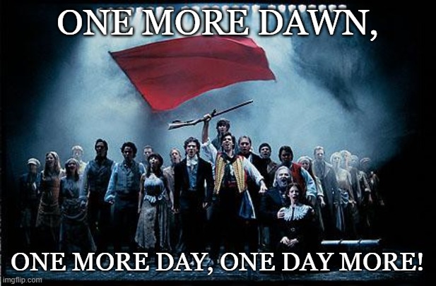 One day more | ONE MORE DAWN, ONE MORE DAY, ONE DAY MORE! | image tagged in school,school nurse,summertime,school meme | made w/ Imgflip meme maker