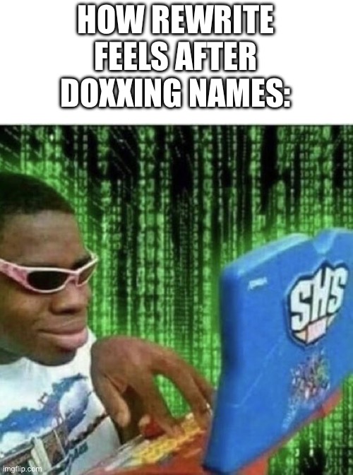 Ryan Beckford | HOW REWRITE FEELS AFTER DOXXING NAMES: | image tagged in ryan beckford | made w/ Imgflip meme maker