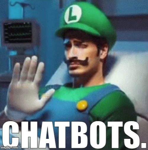 Luigi says no. | CHATBOTS. | image tagged in luigi says no | made w/ Imgflip meme maker