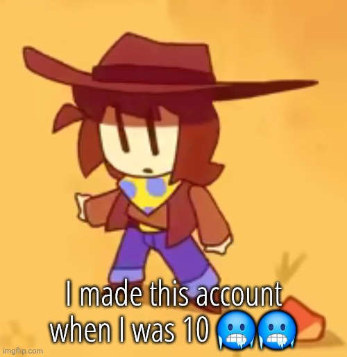 I made my first account when I was 8 | I made this account when I was 10 🥶🥶 | image tagged in clueless | made w/ Imgflip meme maker