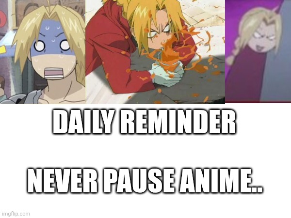 Anime has many cursed looking frames | DAILY REMINDER; NEVER PAUSE ANIME.. | made w/ Imgflip meme maker