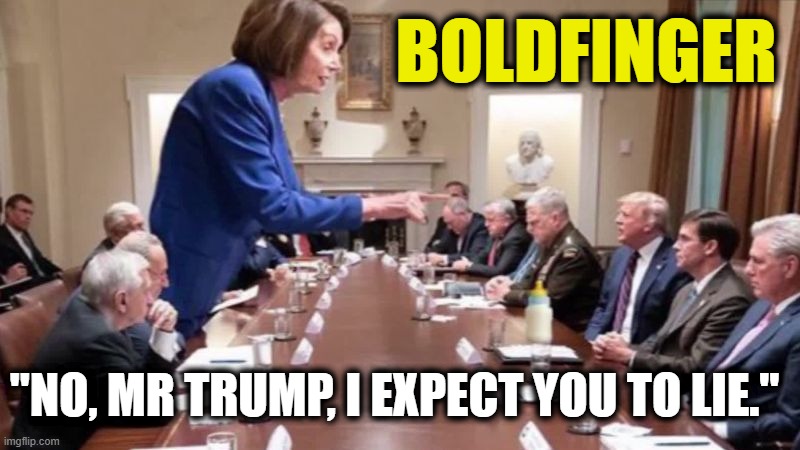 BOLDFINGER "NO, MR TRUMP, I EXPECT YOU TO LIE." | made w/ Imgflip meme maker