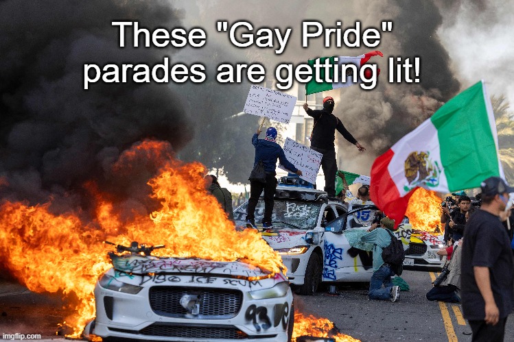 These "Gay Pride" parades are getting lit! | image tagged in gay pride | made w/ Imgflip meme maker