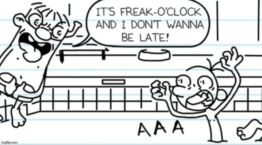 Freak-o'clock | image tagged in freak-o'clock | made w/ Imgflip meme maker