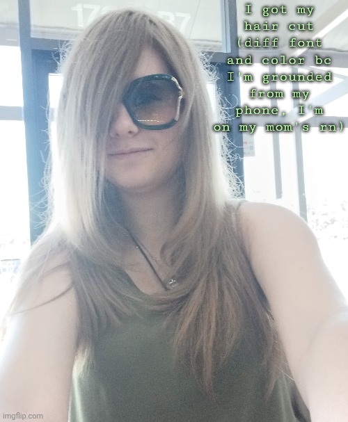 I got my hair cut (diff font and color bc I'm grounded from my phone, I'm on my mom's rn) | made w/ Imgflip meme maker