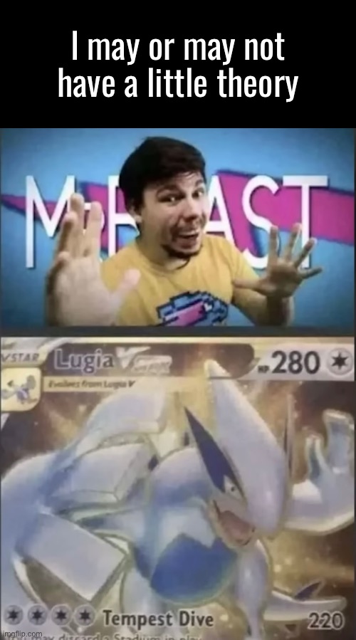*insert science blaster here* | I may or may not have a little theory | image tagged in guys i have a theory,memes | made w/ Imgflip meme maker