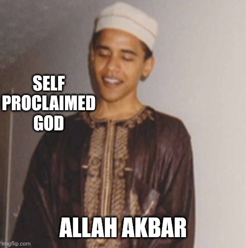 SELF PROCLAIMED
GOD ALLAH AKBAR | made w/ Imgflip meme maker