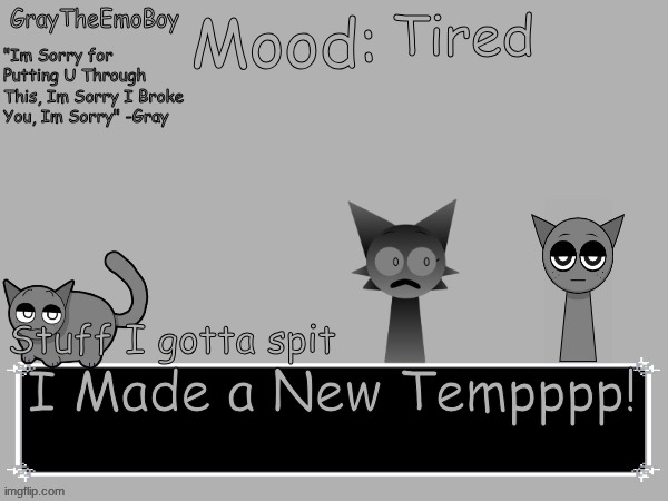 (Mod note: {Add here}) (Ada: 's all good n also nice temp) | Tired; I Made a New Tempppp! | image tagged in graytheemoboy annoncement temp | made w/ Imgflip meme maker