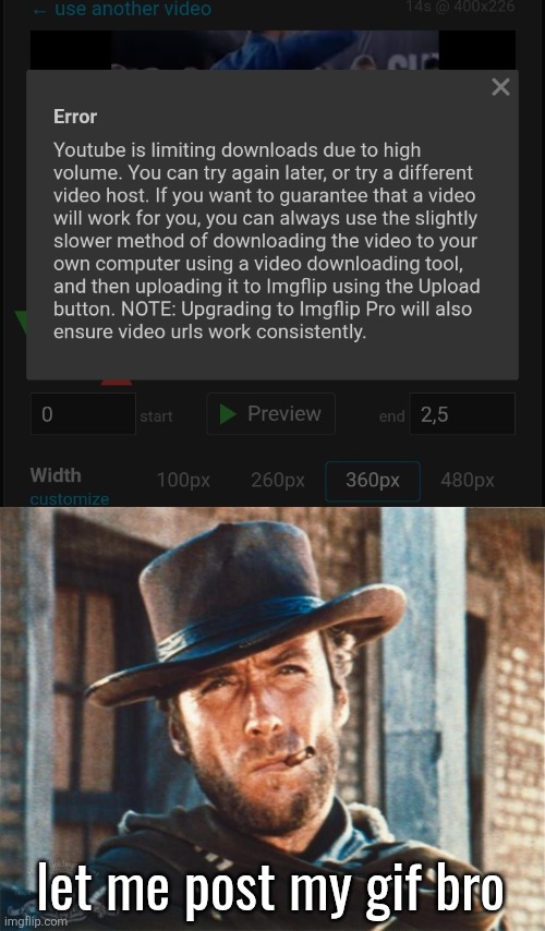 let me post my gif bro | image tagged in clint eastwood | made w/ Imgflip meme maker