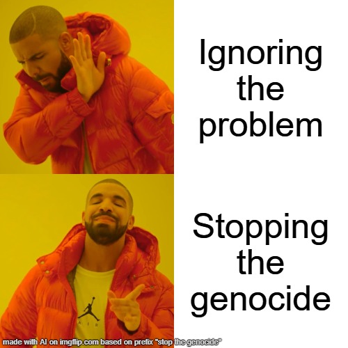 >50000 | Ignoring the problem; Stopping the genocide | image tagged in memes,drake hotline bling | made w/ Imgflip meme maker