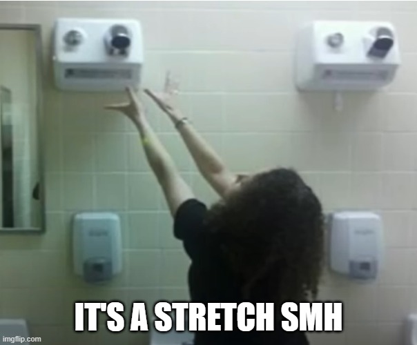 Stretch | IT'S A STRETCH SMH | image tagged in you had one job | made w/ Imgflip meme maker