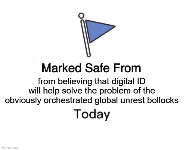 Marked Safe From Meme | from believing that digital ID will help solve the problem of the obviously orchestrated global unrest bollocks | image tagged in memes,marked safe from | made w/ Imgflip meme maker