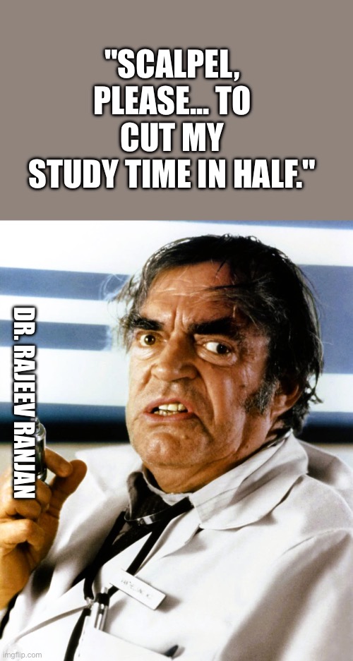 Doctor of Death | "SCALPEL, PLEASE... TO CUT MY STUDY TIME IN HALF."; DR. RAJEEV RANJAN | image tagged in doctor of death | made w/ Imgflip meme maker