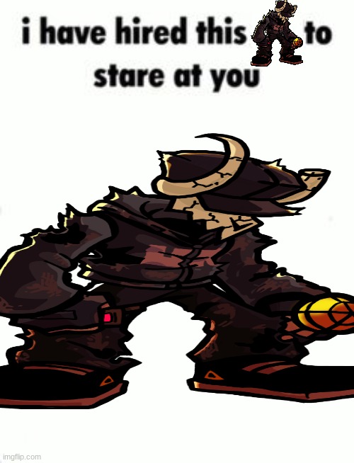 I have hired this to stare at you blank template | image tagged in i have hired this to stare at you blank template | made w/ Imgflip meme maker