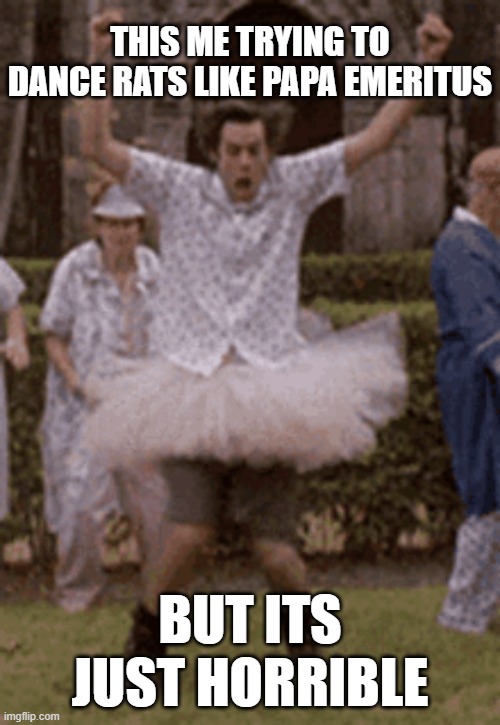 THIS ME TRYING TO DANCE RATS LIKE PAPA EMERITUS; BUT ITS JUST HORRIBLE | image tagged in ghost | made w/ Imgflip meme maker