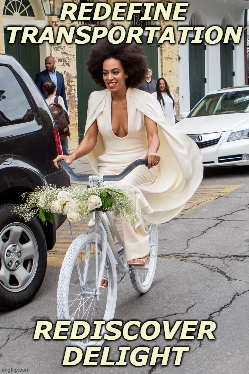 June is time to . . . | REDEFINE
TRANSPORTATION; REDISCOVER
DELIGHT | image tagged in solange knowles biking glamor,climate,move,healthy,transportation | made w/ Imgflip meme maker